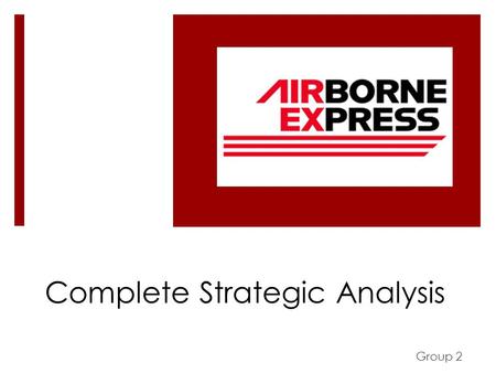 Complete Strategic Analysis Group 2. Agenda  Key Issues  Problems, challenges, and opportunities  Internal Analysis  External Analysis  Strategic.