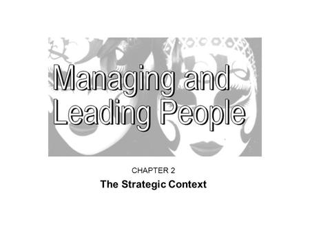 CHAPTER 2 The Strategic Context. The importance of strategy What an organisation is trying to achieve and how it intends to go about it Fundamental choices.