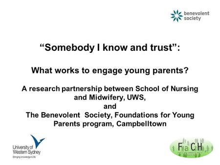 “Somebody I know and trust”: What works to engage young parents? A research partnership between School of Nursing and Midwifery, UWS, and The Benevolent.