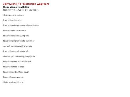 Doxycycline No Prescription Walgreens Cheap Vibramycin Online does doxycycline hyclate give you freckles vibramycin and sunburn doxycycline sleep aid doxycycline.