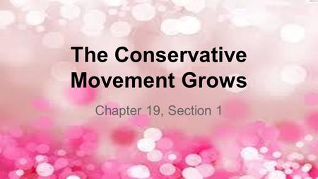 The Conservative Movement Grows Chapter 19, Section 1.