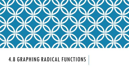 4.8 GRAPHING RADICAL FUNCTIONS. OBJECTIVE To graph square root and other radical functions.