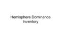 Hemisphere Dominance Inventory. Are you always running late for appointments? Yes Right No Left.