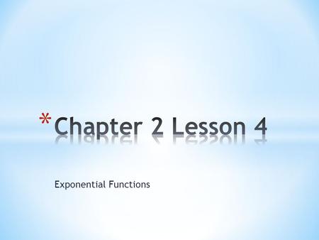 Exponential Functions. * Exponential Function- A function with a formula of the form f(x)=ab x where a≠0,b>0, and b≠1 * Exponential Growth Function- An.