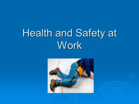 Health and Safety at Work. Health and Safety at Work Act 1974  Employers have a duty to ensure the health, safety and welfare of the employees as far.