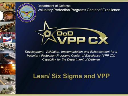 Department of Defense Voluntary Protection Programs Center of Excellence Development, Validation, Implementation and Enhancement for a Voluntary Protection.