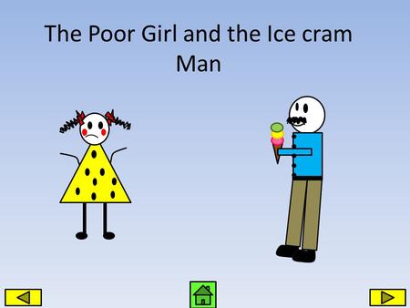 The Poor Girl and the Ice cram Man. Anne was a poor girl who lived with her mother.