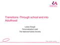 Lesley Waugh Personalisation Lead The National Autistic Society Transitions -Through school and into Adulthood.