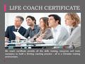 LIFE COACH CERTIFICATE life coach certificate provide all the skills training, resources and tools necessary to build a thriving coaching practice - all.