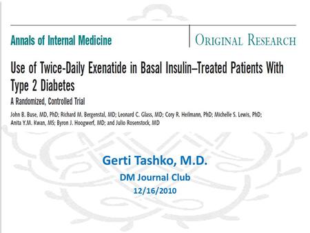 Gerti Tashko, M.D. DM Journal Club 12/16/2010. The use of exenatide with insulin is not FDA approved. The study was designed to evaluate if exenatide.