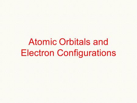 Atomic Orbitals and Electron Configurations. Quantum Mechanics Better than any previous model, quantum mechanics does explain how the atom behaves. Quantum.