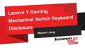 Wayne Liang Lenovo Y Gaming Mechanical Switch Keyboard Disclosure.