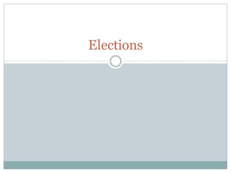 Elections. Nomination Process Nominating process is the process of candidate selection 1. Self Announcement 2. Caucus 3. Convention 4. Direct Primary.