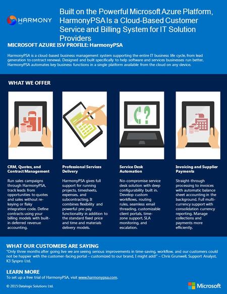 Built on the Powerful Microsoft Azure Platform, HarmonyPSA Is a Cloud-Based Customer Service and Billing System for IT Solution Providers MICROSOFT AZURE.