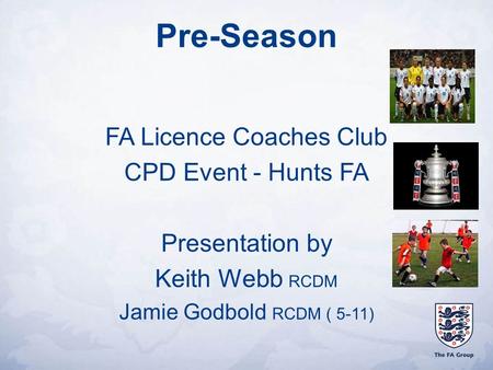 Pre-Season FA Licence Coaches Club CPD Event - Hunts FA Presentation by Keith Webb RCDM Jamie Godbold RCDM ( 5-11)