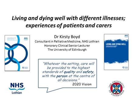 Living and dying well with different illnesses; experiences of patients and carers “Whatever the setting, care will be provided to the highest standards.