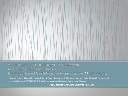 Ganesh Raghu, Harold R. Collard, Jim J. Egan, Fernando J. Martinez, Juergen Behr, Kevin K. Brown et al on behalf of the ATS/ERS/JRS/ALAT Committee on Idiopathic.