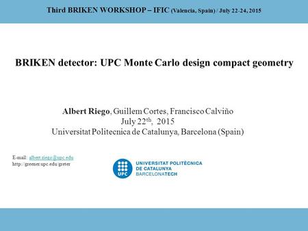 Albert Riego, Guillem Cortes, Francisco Calviño July 22 th, 2015 Universitat Politecnica de Catalunya, Barcelona (Spain) Third BRIKEN WORKSHOP – IFIC (Valencia,