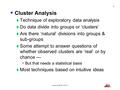 1 Statistics & R, TiP, 2011/12  Cluster Analysis  Technique of exploratory data analysis  Do data divide into groups or ‘clusters’  Are there ‘natural’