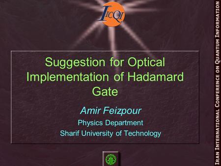 Suggestion for Optical Implementation of Hadamard Gate Amir Feizpour Physics Department Sharif University of Technology.