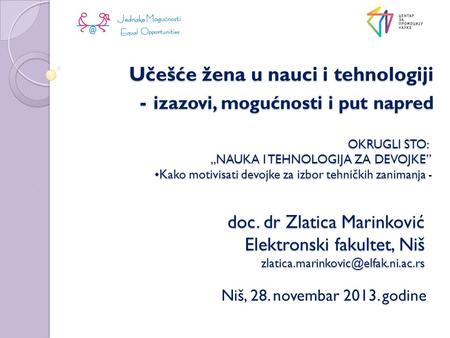 Učešće žena u nauci i tehnologiji - izazovi, mogućnosti i put napred Niš, 28. novembar 2013. godine doc. dr Zlatica Marinković Elektronski fakultet, Niš.