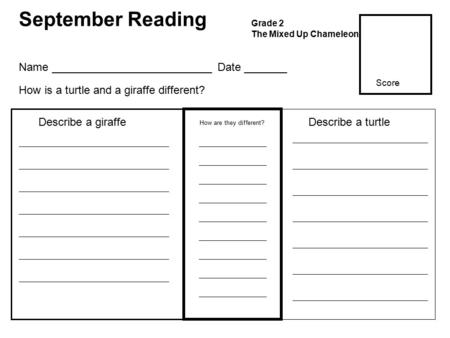 September Reading Grade 2 The Mixed Up Chameleon How are they different? Describe a giraffeDescribe a turtle Name __________________________ Date _______.