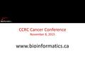 Www.bioinformatics.ca CCRC Cancer Conference November 8, 2015.