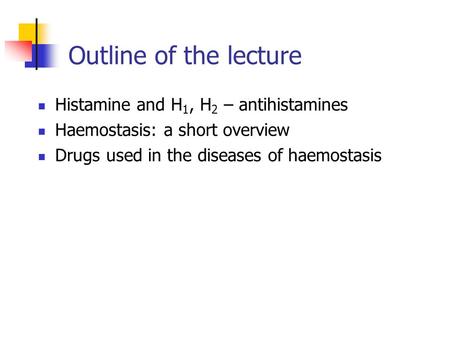 Outline of the lecture Histamine and H1, H2 – antihistamines