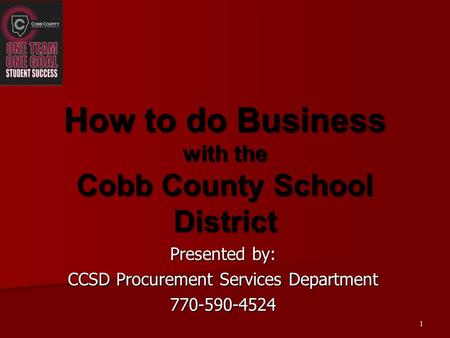 Presented by: CCSD Procurement Services Department 770-590-4524 How to do Business with the Cobb County School District 1.