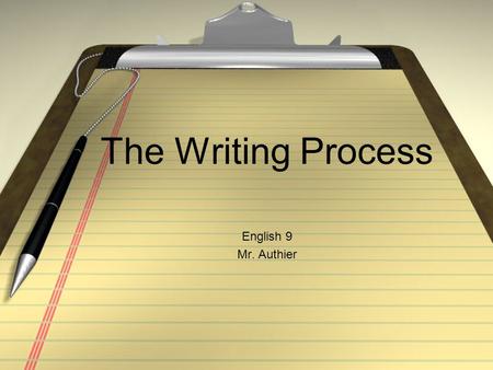 The Writing Process English 9 Mr. Authier. Step 1: Brainstorming Brainstorming is the gathering and organizing of ideas. It can include free-writing,