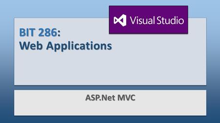 BIT 286: Web Applications ASP.Net MVC. Objectives Applied MVC overview Controllers Intro to Routing Views ‘Convention over configuration’ Layout files.