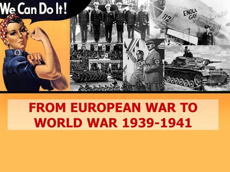 FROM EUROPEAN WAR TO WORLD WAR 1939-1941. Hitler’s designs of Poland  In the middle of 1939, Hitler turned his attention to Poland.  He demanded that.