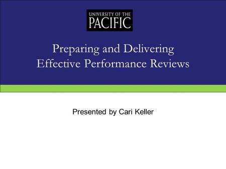 Preparing and Delivering Effective Performance Reviews Presented by Cari Keller.