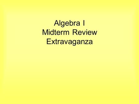 Algebra I Midterm Review Extravaganza. In which month were you born? 12345 1.Jan., Feb. March 2.Apr., May, Jun. 3.Jul., Aug., Sep. 4.Oct., Nov., Dec.