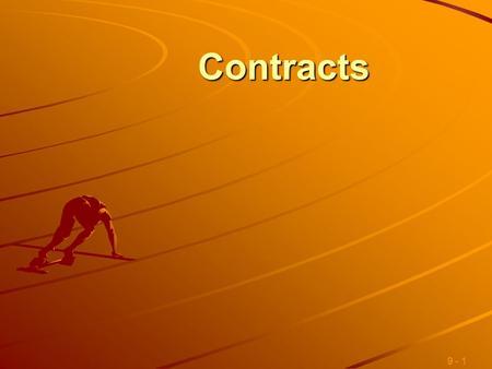 9 - 1 Contracts Contracts. 9 - 2 Introduction Contracts are the basis of many daily activities. They provide the means for individuals and businesses.