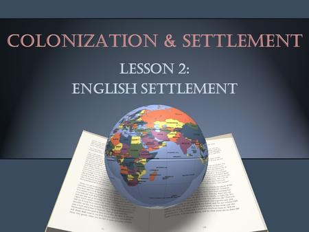 Colonization & Settlement Lesson 2: English Settlement.