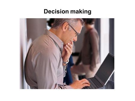 Decision making. When do we need to make a decision?