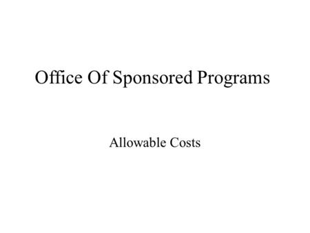 Office Of Sponsored Programs Allowable Costs. What is 2 CFR Chapter 1 and 2 parts 200 Subpart E (OMB Uniform Guidance)? A document that contains Principles.