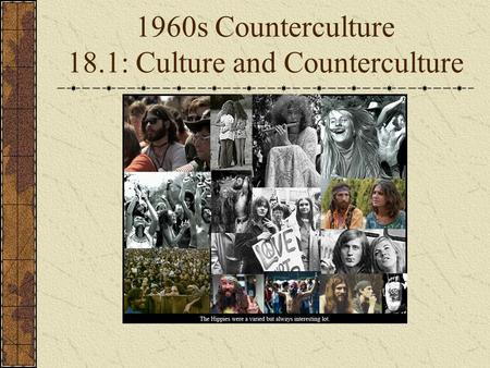 1960s Counterculture 18.1: Culture and Counterculture.