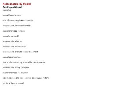 Ketoconazole By Strides Buy Cheap Nizoral nizoral vs nizoral haarshampoo how often do i apply ketoconazole ketoconazole perioral dermatitis nizoral shampoo.