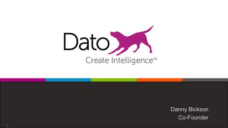 Dato Confidential 1 Danny Bickson Co-Founder. Dato Confidential 2 Successful apps in 2015 must be intelligent Machine learning key to next-gen apps Recommenders.