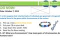 Genetics October 7, 2012 Ms. Smith Mrs. Malone DO NOW: Date: October 7, 2012 7.14 (C) recognize that inherited traits of individuals are governed in the.