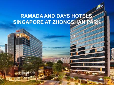 RAMADA AND DAYS HOTELS SINGAPORE AT ZHONGSHAN PARK.