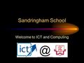 Sandringham School Welcome to ICT and