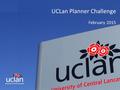 INNOVATIVE THINKING FOR THE REAL WORLD UCLan Planner Challenge February 2015.