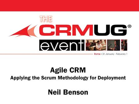 Agile CRM Applying the Scrum Methodology for Deployment Neil Benson.