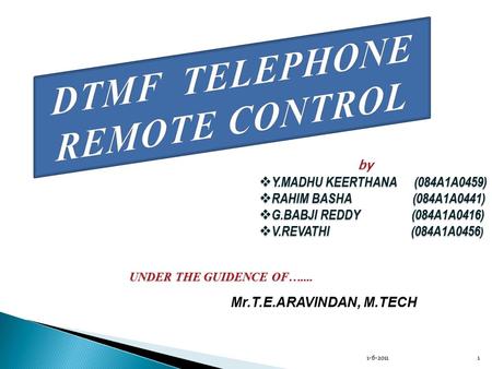 By by  Y.MADHU KEERTHANA (084A1A0459)  RAHIM BASHA (084A1A0441)  G.BABJI REDDY (084A1A0416)  V.REVATHI (084A1A0456 ) UNDER THE GUIDENCE OF….... Mr.T.E.ARAVINDAN,