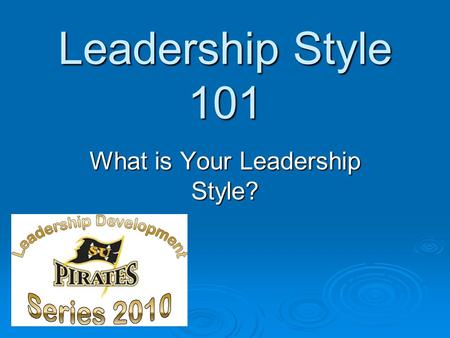 Leadership Style 101 What is Your Leadership Style?