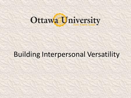 Building Interpersonal Versatility. Social Style - Definition A shorthand description of a pattern of behavior others can observe and agree upon.