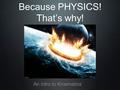 Because PHYSICS! That’s why! An intro to Kinematics.